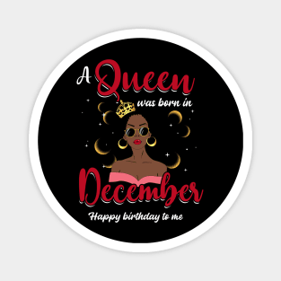 A Queen Was Born In December Happy Birthday To Me Magnet